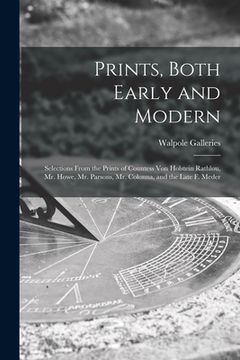 portada Prints, Both Early and Modern: Selections From the Prints of Countess Von Holstein Rathlou, Mr. Howe, Mr. Parsons, Mr. Colonna, and the Late F. Meder (en Inglés)