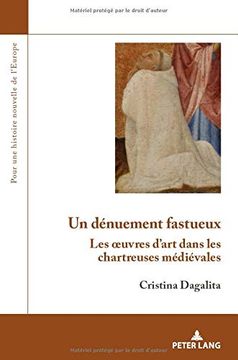 portada Un Denuement Fastueux: Les Oeuvres D'art Dans les Chartreuses Medievales (Pour une Histoire Nouvelle de L'europe) (en Francés)
