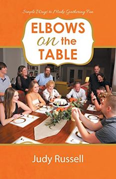 portada Elbows on the Table: Simple Ways to Make Gathering fun (en Inglés)