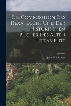 portada Die Composition des Hexateuchs und der Historischen Bücher des Alten Testaments (en Alemán)