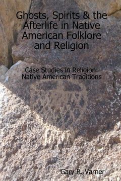 portada Ghosts, Spirits & the Afterlife in Native American Folklore and Religion (en Inglés)