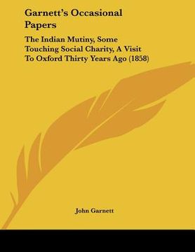 portada garnett's occasional papers: the indian mutiny, some touching social charity, a visit to oxford thirty years ago (1858)