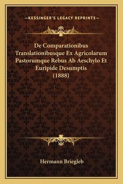 portada De Comparationibus Translationibusque Ex Agricolarum Pastorumque Rebus Ab Aeschylo Et Euripide Desumptis (1888) (en Latin)