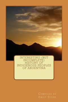 portada Interesting (but Incomplete) History of Indigenous Peoples of Argentina (en Inglés)