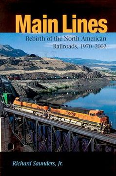 portada main lines: rebirth of the north american railroads, 1970-2002 (en Inglés)