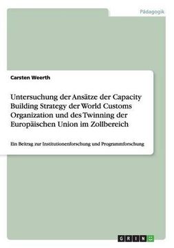portada Untersuchung der Ansätze der Capacity Building Strategy der World Customs Organization und des Twinning der Europäischen Union im Zollbereich (German Edition)