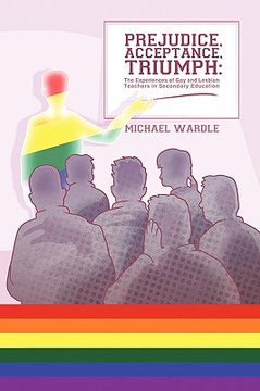 portada prejudice, acceptance, triumph: the experiences of gay and lesbian teachers in secondary education (en Inglés)