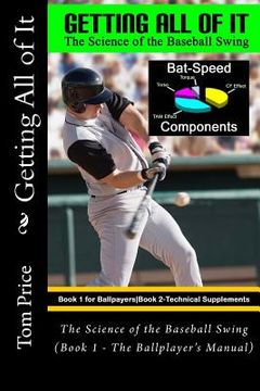 portada Getting All of It: The Science of the Baseball Swing (Book 1 - The Ballplayer's Manual) (en Inglés)