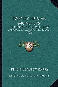 portada twenty human monsters: in purple and in rags from caligula to landru a.d. 12-a.d. 1922