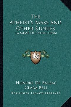 portada the atheist's mass and other stories: la messe de l'athee (1896) (en Inglés)