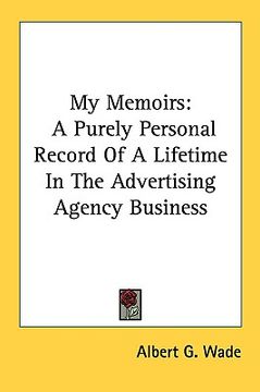 portada my memoirs: a purely personal record of a lifetime in the advertising agency business
