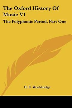 portada the oxford history of music v1: the polyphonic period, part one: method of musical art 330-1330 (1901) (in English)