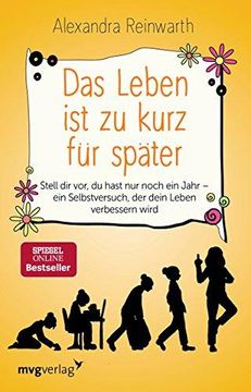 portada Das Leben ist zu Kurz fr Spter: Stell dir Vor, du Hast nur Noch ein Jahr - ein Selbstversuch, der Dein Leben Verbessern Wird (in German)