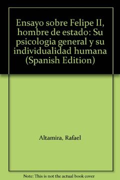 portada Ensayo sobre Felipe II, hombre de estado: Su psicologia general y su individualidad humana (Spanish Edition)