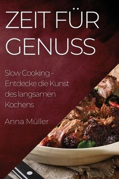 portada Zeit für Genuss: Slow Cooking - Entdecke die Kunst des langsamen Kochens (en Alemán)