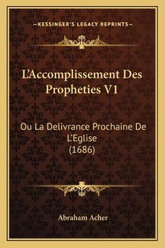 portada L'Accomplissement Des Propheties V1: Ou La Delivrance Prochaine De L'Eglise (1686) (en Francés)