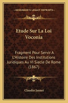 portada Etude Sur La Loi Voconia: Fragment Pour Servir A L'Histoire Des Institutions Juridiques Au VI Siecle De Rome (1867) (en Francés)