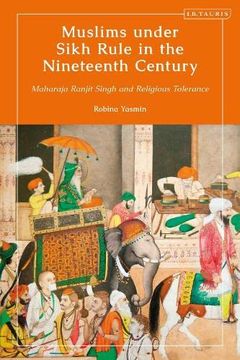 portada Muslims Under Sikh Rule in the Nineteenth Century: Maharaja Ranjit Singh and Religious Tolerance (Library of Islamic South Asia) (in English)
