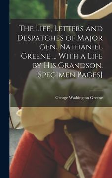 portada The Life, Letters and Despatches of Major Gen. Nathaniel Greene ... With a Life by his Grandson. [Specimen Pages]