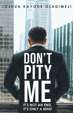 portada Don't Pity Me: It's not an end, it's only a bend (en Inglés)