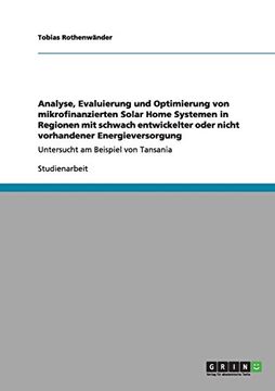 portada Analyse, Evaluierung und Optimierung von mikrofinanzierten Solar Home Systemen in Regionen mit schwach entwickelter oder nicht vorhandener Energieversorgung (German Edition)