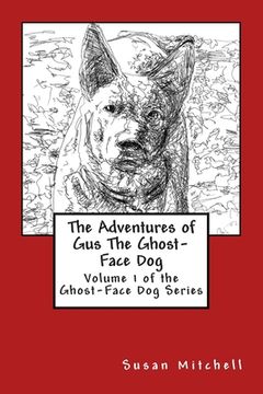 portada The Adventures of Gus The Ghost-Face Dog: Volume 1 of the Ghost-Face Dog Series (en Inglés)