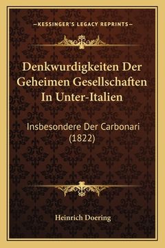 portada Denkwurdigkeiten Der Geheimen Gesellschaften In Unter-Italien: Insbesondere Der Carbonari (1822) (in German)