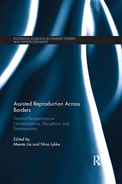 portada Assisted Reproduction Across Borders: Feminist Perspectives on Normalizations, Disruptions and Transmissions (Routledge Advances in Feminist Studies and Intersectionality) (en Inglés)