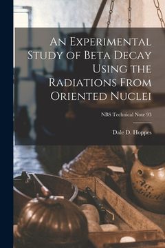 portada An Experimental Study of Beta Decay Using the Radiations From Oriented Nuclei; NBS Technical Note 93 (en Inglés)