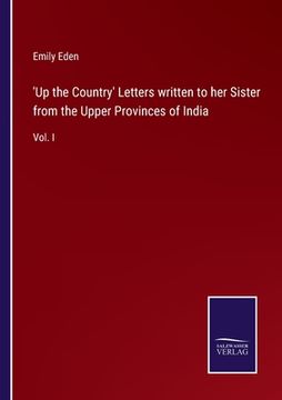 portada 'Up the Country' Letters written to her Sister from the Upper Provinces of India: Vol. I 