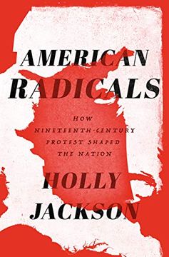 portada American Radicals: How Nineteenth-Century Protest Shaped the Nation (en Inglés)