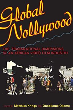 portada Global Nollywood: The Transnational Dimensions of an African Video Film Industry (African Expressive Cultures) (en Inglés)