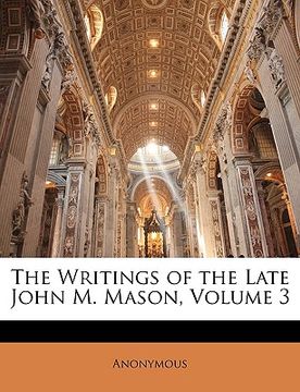 portada the writings of the late john m. mason, volume 3 (en Inglés)