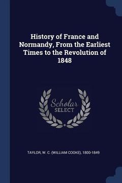 portada History of France and Normandy, From the Earliest Times to the Revolution of 1848 (in English)