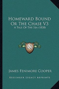 portada homeward bound or the chase v3: a tale of the sea (1838) (en Inglés)