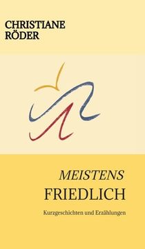 portada Meistens Friedlich: Kurzgeschichten und Erzählungen
