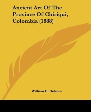 portada ancient art of the province of chiriqui, colombia (1888) (en Inglés)