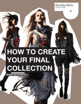 portada How to Create Your Final Collection: A Fashion Student's Handbook (Portfolio Skills: Fashions & Textiles) (en Inglés)