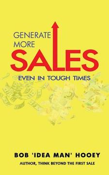 portada Generate More Sales, 'Even' in tough times: Idea-rich strategies for top performing sales professionals
