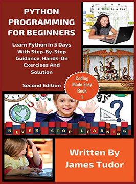portada Python Programming for Beginners: Learn Python in 5 Days With Step-By-Step Guidance, Hands-On Exercises and Solution (1) (Coding Made Easy) (en Inglés)