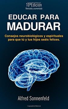 portada Educar Para Madurar: Consejos neurobiológicos y espirituales para que tú y tus hijos seáis felices (in Spanish)