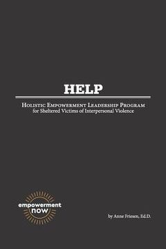 portada H. E. L. P.: Holistic Empowerment Leadership Program for Sheltered Victims of Interpersonal Violence (en Inglés)
