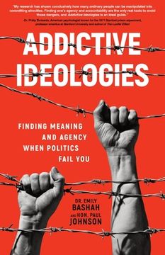 portada Addictive Ideologies: Finding Meaning and Agency When Politics Fail You (in English)