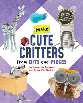 portada Make Cute Critters from Bits and Pieces (en Inglés)