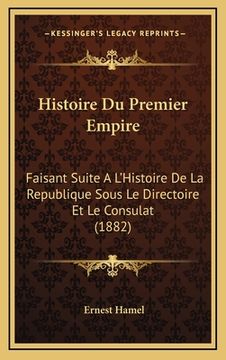 portada Histoire Du Premier Empire: Faisant Suite A L'Histoire De La Republique Sous Le Directoire Et Le Consulat (1882) (in French)