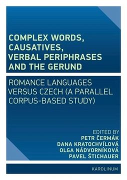 portada Complex Words, Causatives, Verbal Periphrases and the Gerund: Romance Languages Versus Czech (a Parallel Corpus-Based Study) (in English)