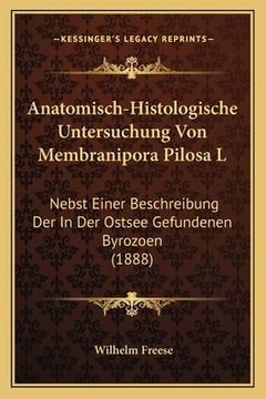 portada Anatomisch-Histologische Untersuchung Von Membranipora Pilosa L: Nebst Einer Beschreibung Der In Der Ostsee Gefundenen Byrozoen (1888) (en Alemán)