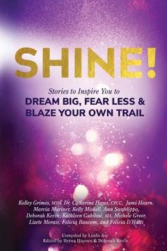 portada Shine!: Stories to Inspire You to Dream Big, Fear Less & Blaze Your Own Trail (en Inglés)