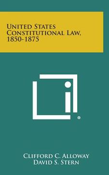 portada United States Constitutional Law, 1850-1875 (en Inglés)