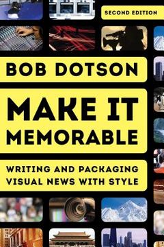 portada Make It Memorable: Writing and Packaging Visual News with Style (en Inglés)